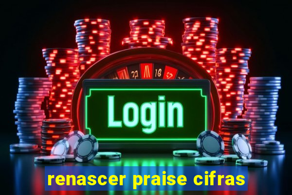 renascer praise cifras